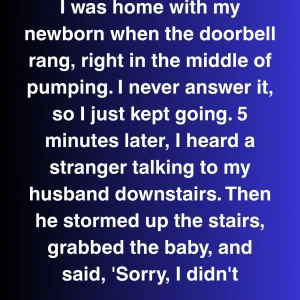 I Was Home With My Newborn When My Husband Took The Baby And Said “Sorry, I Didn’t…”
