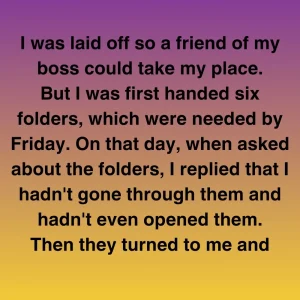 I Was Laid Off So A Friend Of My Boss Could Take My Place, But I Held The Final Card