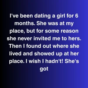 I Found Out Where My Girlfriend Lived—Now I Can’t Unsee What I Saw