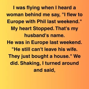 I Overheard A Stranger Say My Husband Took Her To Europe—We’d Just Bought A House Together