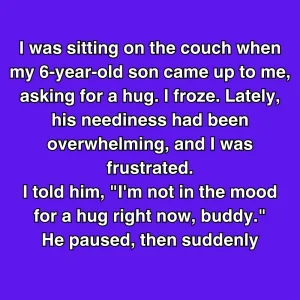 I Told My Son I Didn’t Want A Hug—Then He Said Something That Broke Me 👇👇👇