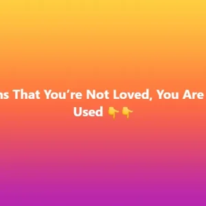 5 Signs That You’re Not Loved, You Are Being Used